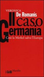 Il caso Germania. Così la Merkel salva l'Europa