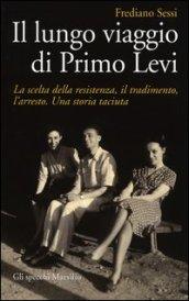 Il lungo viaggio di Primo Levi: La scelta della resistenza, il tradimento, l'arresto. Una storia taciuta (Gli specchi)