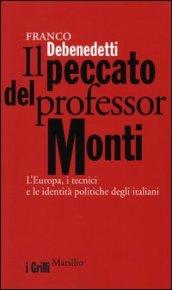 Il peccato del professor Monti. L'Europa, i tecnici e le identità politiche degli italiani