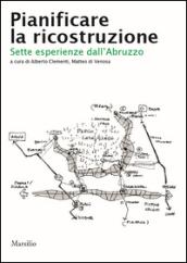 Pianificare la ricostruzione. Sette esperienze dall'Abruzzo