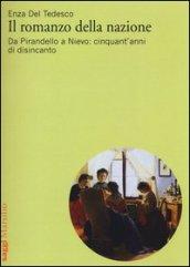 Il romanzo della nazione. Da Pirandello a Nievo: cinquant'anni di disincanto