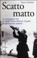Scatto matto. La stravagante vita di Adolfo Porry-Pastorel, il padre dei fotoreporter italiani
