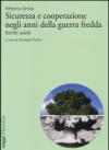 Sicurezza e cooperazione negli anni della guerra fredda. Scritti scelti