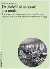 Da gioielli ad accessori alla moda. Tradizione e innovazione nella manifattura del bottone in Italia dal tardo Medioevo a oggi