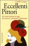 Eccellenti pittori. Gli artisti italiani di oggi da conoscere, ammirare e collezionare