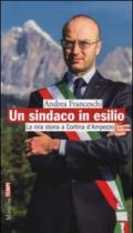 Un sindaco in esilio. La mia storia a Cortina d'Ampezzo