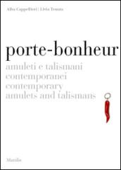 Porte-bonheur. Amuleti e talismani contemporanei. Ediz. italiana e inglese