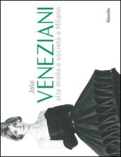 Jole Veneziani. Alta moda e società a Milano. Catalogo della mostra (Milano, 10 ottobre-24 novembre 2013). Ediz. illustrata