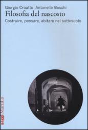 Filosofia del nascosto. Costruire, pensare, abitare nel sottosuolo