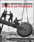Gianni Berengo Gardin. Storie di un fotografo. Catalogo della mostra (Venezia, 1 febbraio-12 maggio 2013)