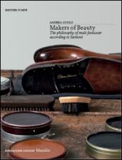 Makers of beauty. The philosophy of male footwear according to Santoni. Ediz. illustrata