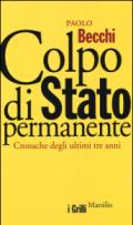 Colpo di Stato permanente. Cronache degli ultimi tre anni