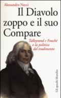 Il diavolo zoppo e il suo compare. Talleyrand e Fouché o la politica del tradimento