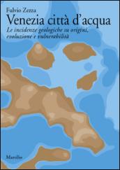 Venezia città d'acqua. Le incidenze geologiche su origini, evoluzione e vulnerabilità