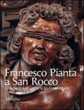 Francesco Pianta a San Rocco. Le bellezze delle virtù e le bruttezze de' vitii. Ediz. illustrata