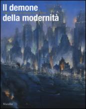 Il demone della modernità. Pittori visionari all'alba del secolo breve. Catalogo della mostra (Rovigo, 14 febbraio-14 giugno 2015). Ediz. illustrata