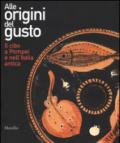 Alle origini del gusto. Il cibo a Pompei e nell'Italia antica. Catalogo della mostra (Asti, 7 marzo-5 luglio 2015)