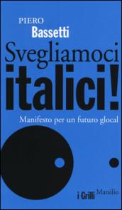 Svegliamoci italici! Manifesto per un futuro glocal