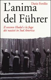 L'anima del Fuhrer. Il vescovo Hudal e la fuga dei nazisti in Sud America