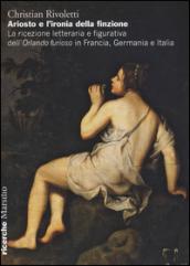 Ariosto e l'ironia della finzione. La ricezione letteraria e figurativa dell'«Orlando Furioso» in Francia, Germania e Italia