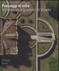 Paesaggi di villa. Architettura e giardini nel Veneto. Ediz. illustrata