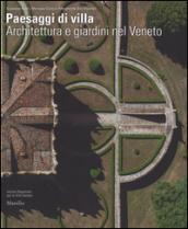 Paesaggi di villa. Architettura e giardini nel Veneto. Ediz. illustrata