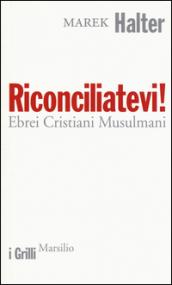 Riconciliatevi! Ebrei Cristiani Musulmani