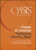 Oasis. Cristiani e musulmani nel mondo globale. 21: L'islam al crocevia. Tradizione, riforma, jihad