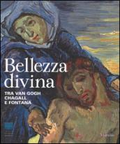 Bellezza divina. Tra Van Gogh, Chagall e Fontana. Catalogo della mostra (Firenze, 24 settembre 2015-24 gennaio 2016). Ediz. illustrata