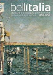 Bell'Italia. La pittura di paesaggio dai Macchiaioli ai Neovedutisti veneti, 1850-1950