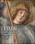 I Vivarini. Lo splendore della pittura tra Gotico e Rinascimento. Catalogo della mostra (Conegliano, 20 febbraio-5 giugno 2016). Ediz. illustrata