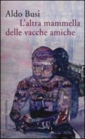 L'altra mammella delle vacche amiche (un'autobiografia non autorizzata)