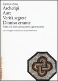 Archetipi. Aure. Verità segrete. Dioniso errante. Tutto ciò che conosciamo ignorandolo