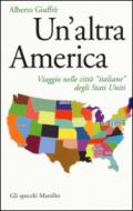 Un'altra America. Viaggio nelle città «italiane» degli Stati Uniti