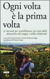 Ogni volta è la prima volta. 21 racconti per sensibilizzare sui temi della donazione del sangue e della solidarietà