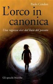 L'orco in canonica. Una ragazza esce dal buio del passato