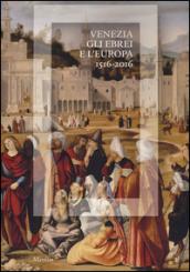 Venezia, gli Ebrei e l'Europa (1516-2016). Catalogo della mostra (Venezia, 19 giugno-13 novembre 2016). Ediz. illustrata
