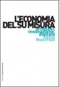 L'economia del su misura. Artigiani, innovazione, digitale