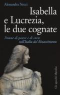 Isabella e Lucrezia, le due cognate. Donne di potere e di corte nell'Italia del Rinascimento