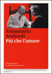 Più che l'amore. Eleonora Duse e Gabriele D'Annunzio