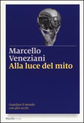 Alla luce del mito. Guardare il mondo con altri occhi