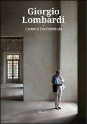Giorgio Lombardi. L'uomo e l'architettura. Ediz. a colori