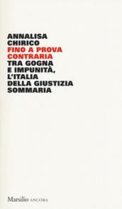 Fino a prova contraria. Tra gogna e impunità, l'Italia della giustizia sommaria