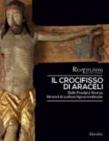 Il crocifisso di Araceli. Dalle Prealpi a Vicenza. Itinerari di scultura lignea medievale. Ediz. a colori