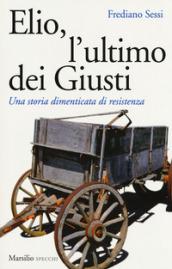 Elio, l'ultimo dei Giusti: Una storia dimenticata di resistenza