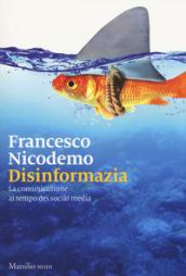 Disinformazia. La comunicazione al tempo dei social media