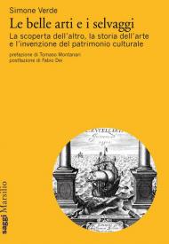 Le belle arti e i selvaggi. La scoperta dell'altro, la storia dell'arte e l'invenzione del patrimonio culturale