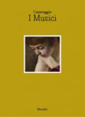 Caravaggio. I musici. Catalogo della mostra (Napoli, 6 maggio- luglio 2017). Ediz. italiana e inglese