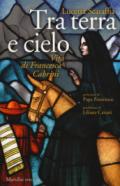 Tra terra e cielo. Vita di Francesca Cabrini