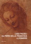 Luca Pacioli tra Piero della Francesca e Leonardo. Ediz. a colori